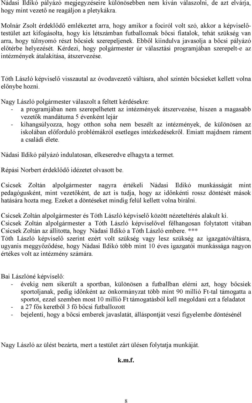 túlnyomó részt bőcsiek szerepeljenek. Ebből kiindulva javasolja a bőcsi pályázó előtérbe helyezését.