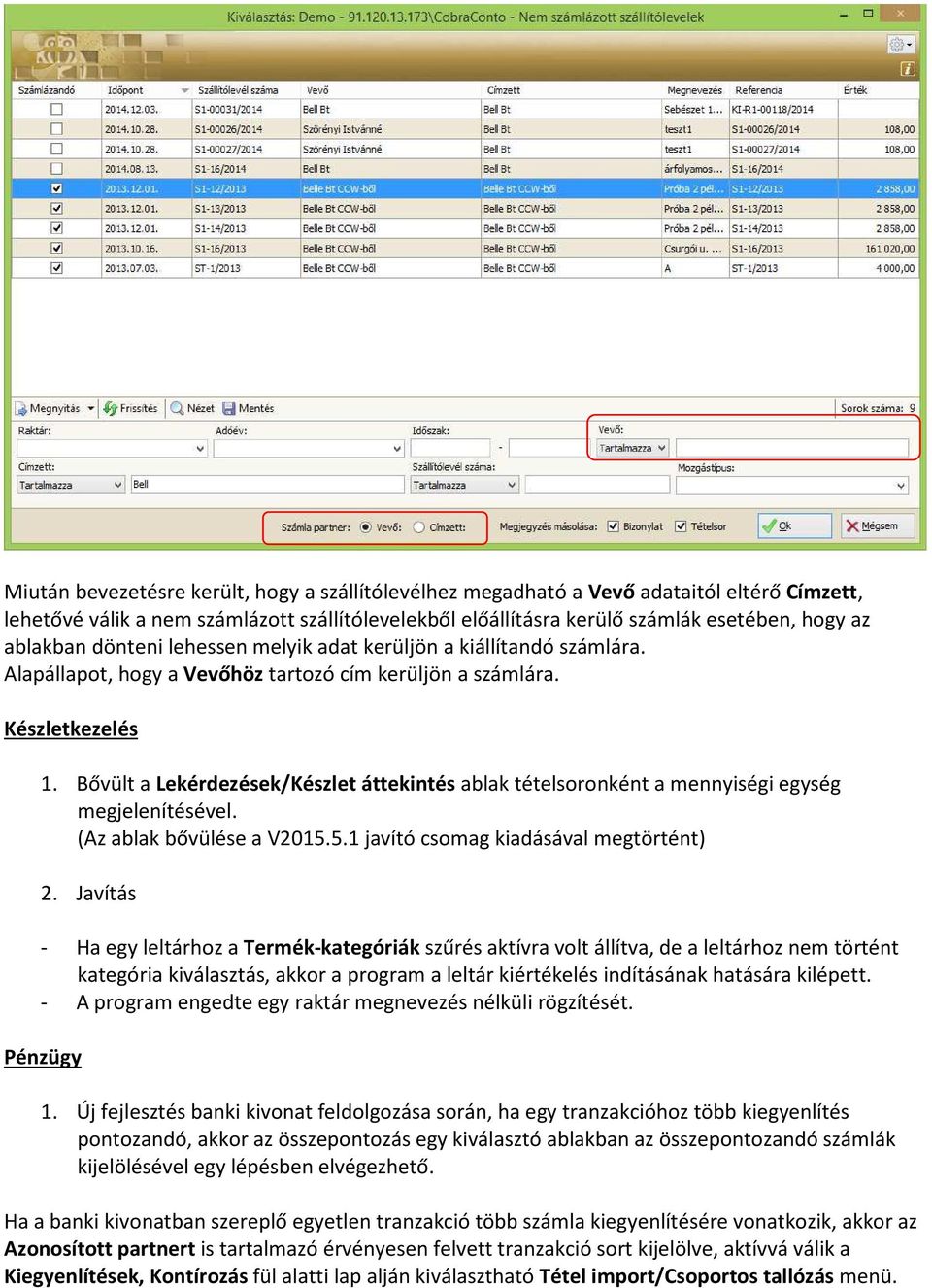 Bővült a Lekérdezések/Készlet áttekintés ablak tételsoronként a mennyiségi egység megjelenítésével. (Az ablak bővülése a V2015.5.1 javító csomag kiadásával megtörtént) 2.