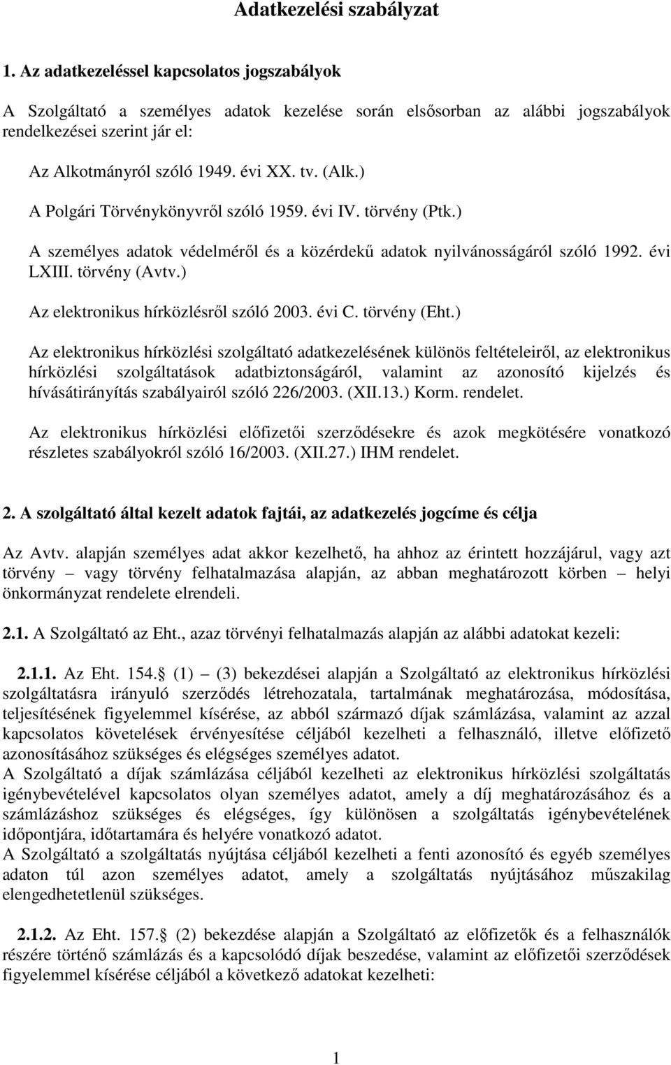 ) A Polgári Törvénykönyvrıl szóló 1959. évi IV. törvény (Ptk.) A személyes adatok védelmérıl és a közérdekő adatok nyilvánosságáról szóló 1992. évi LXIII. törvény (Avtv.