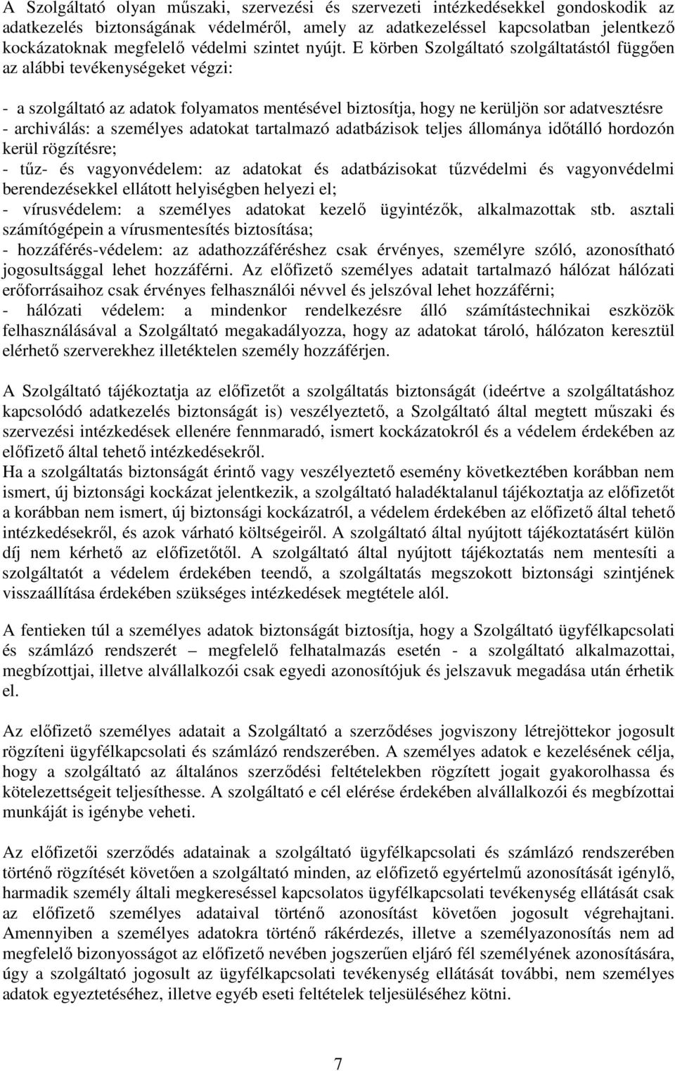 E körben Szolgáltató szolgáltatástól függıen az alábbi tevékenységeket végzi: - a szolgáltató az adatok folyamatos mentésével biztosítja, hogy ne kerüljön sor adatvesztésre - archiválás: a személyes