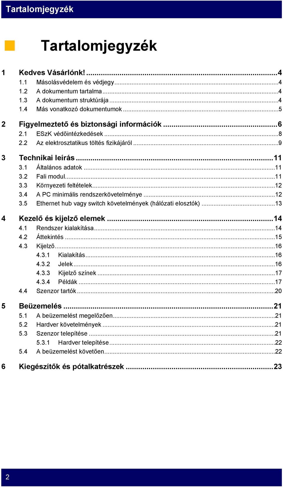 ..12 3.4 A PC minimális rendszerkövetelménye...12 3.5 Ethernet hub vagy switch követelmények (hálózati elosztók)...13 4 Kezelő és kijelző elemek...14 4.1 Rendszer kialakítása...14 4.2 Áttekintés...15 4.