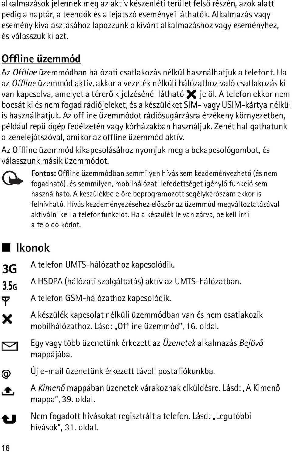 Offline üzemmód Az Offline üzemmódban hálózati csatlakozás nélkül használhatjuk a telefont.