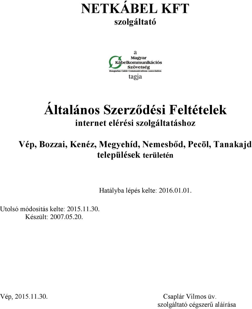 települések területén Utolsó módosítás kelte: 2015.11.30. Készült: 2007.05.20. Hatályba lépés kelte: 2016.