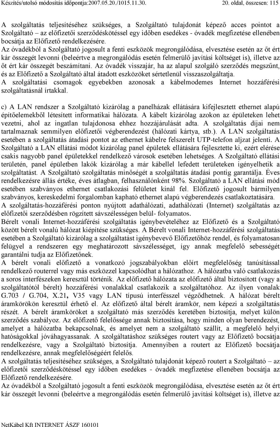 ellenében bocsátja az Előfizető rendelkezésére.