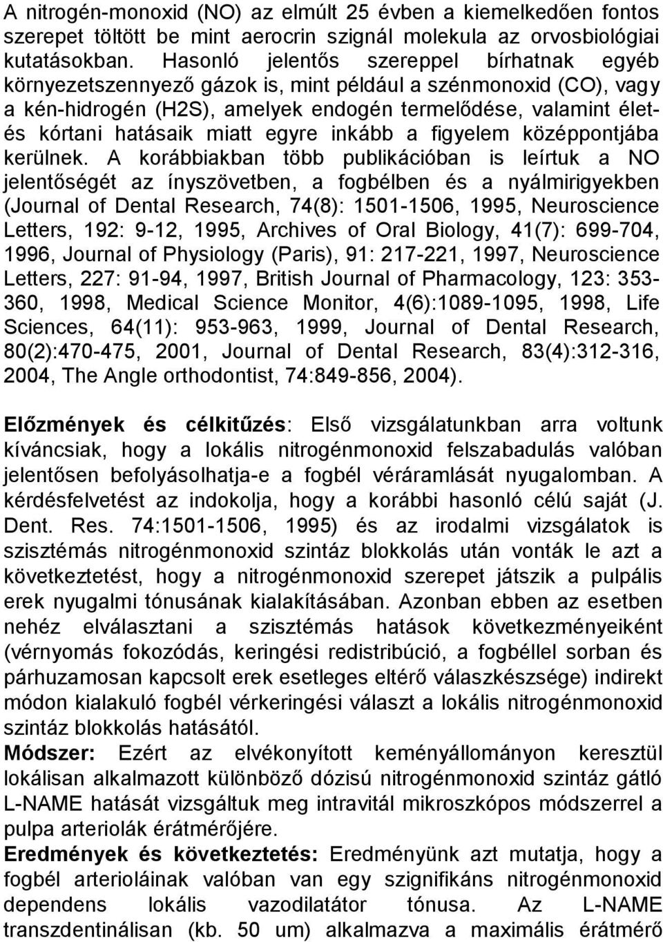egyre inkább a figyelem középpontjába kerülnek.