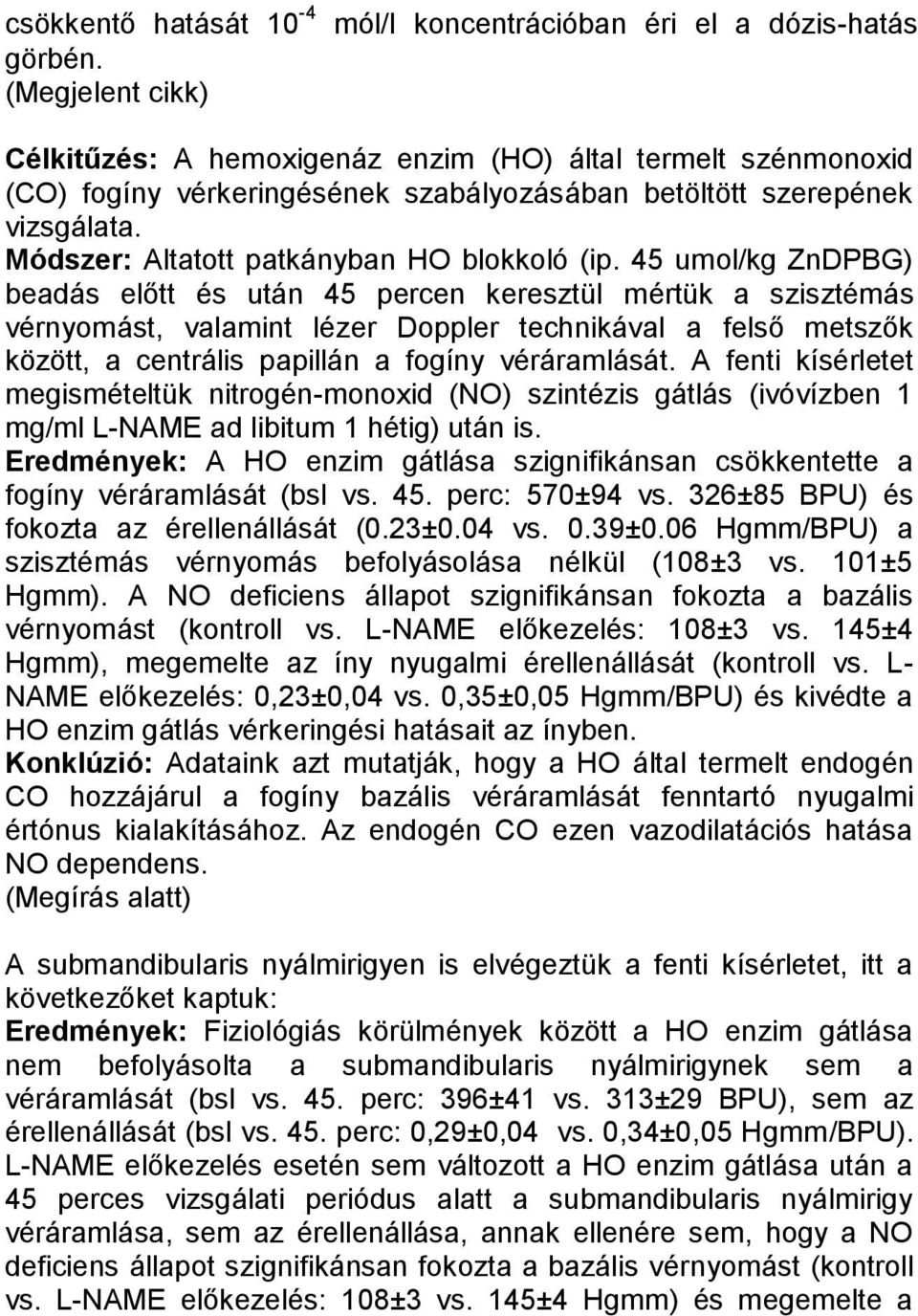 Módszer: Altatott patkányban HO blokkoló (ip.