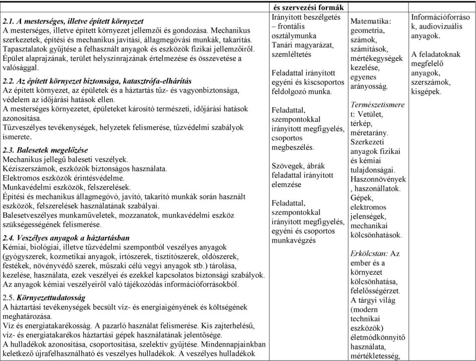 2. Az épített környezet biztonsága, katasztrófa-elhárítás Az épített környezet, az épületek és a háztartás tűz- és vagyonbiztonsága, védelem az időjárási hatások ellen.