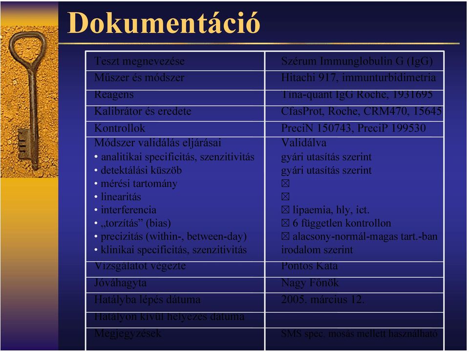 tartomány linearitás interferencia lipaemia, hly, ict. torzítás (bias) 6 független kontrollon precizitás (within-, between-day) alacsony-normál-magas tart.