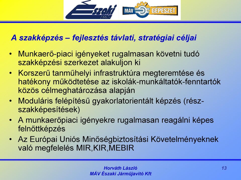 közös célmeghatározása alapján Moduláris felépítésű gyakorlatorientált képzés (részszakképesítések) A munkaerőpiaci