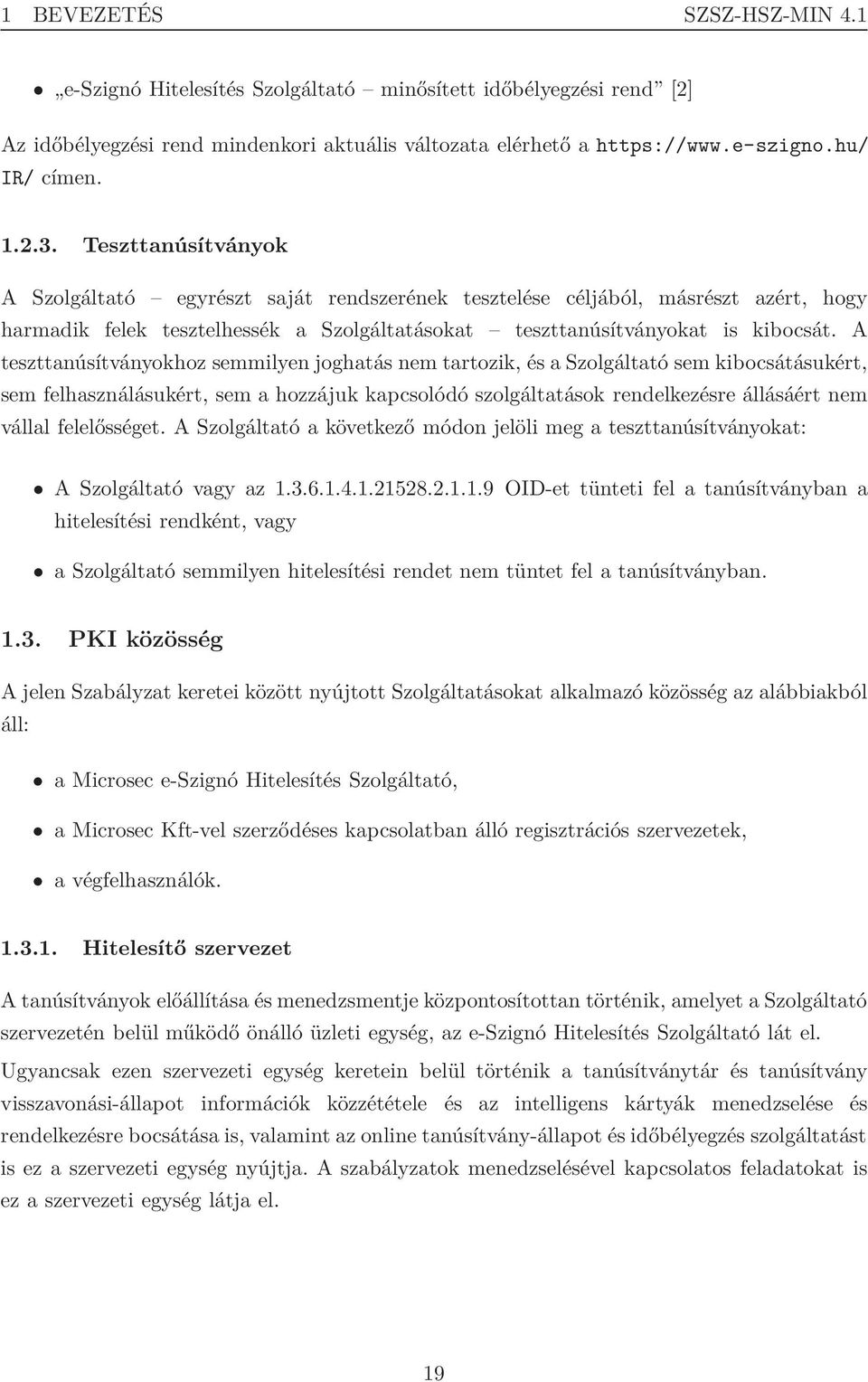 A teszttanúsítványokhoz semmilyen joghatás nem tartozik, és a Szolgáltató sem kibocsátásukért, sem felhasználásukért, sem a hozzájuk kapcsolódó szolgáltatások rendelkezésre állásáért nem vállal