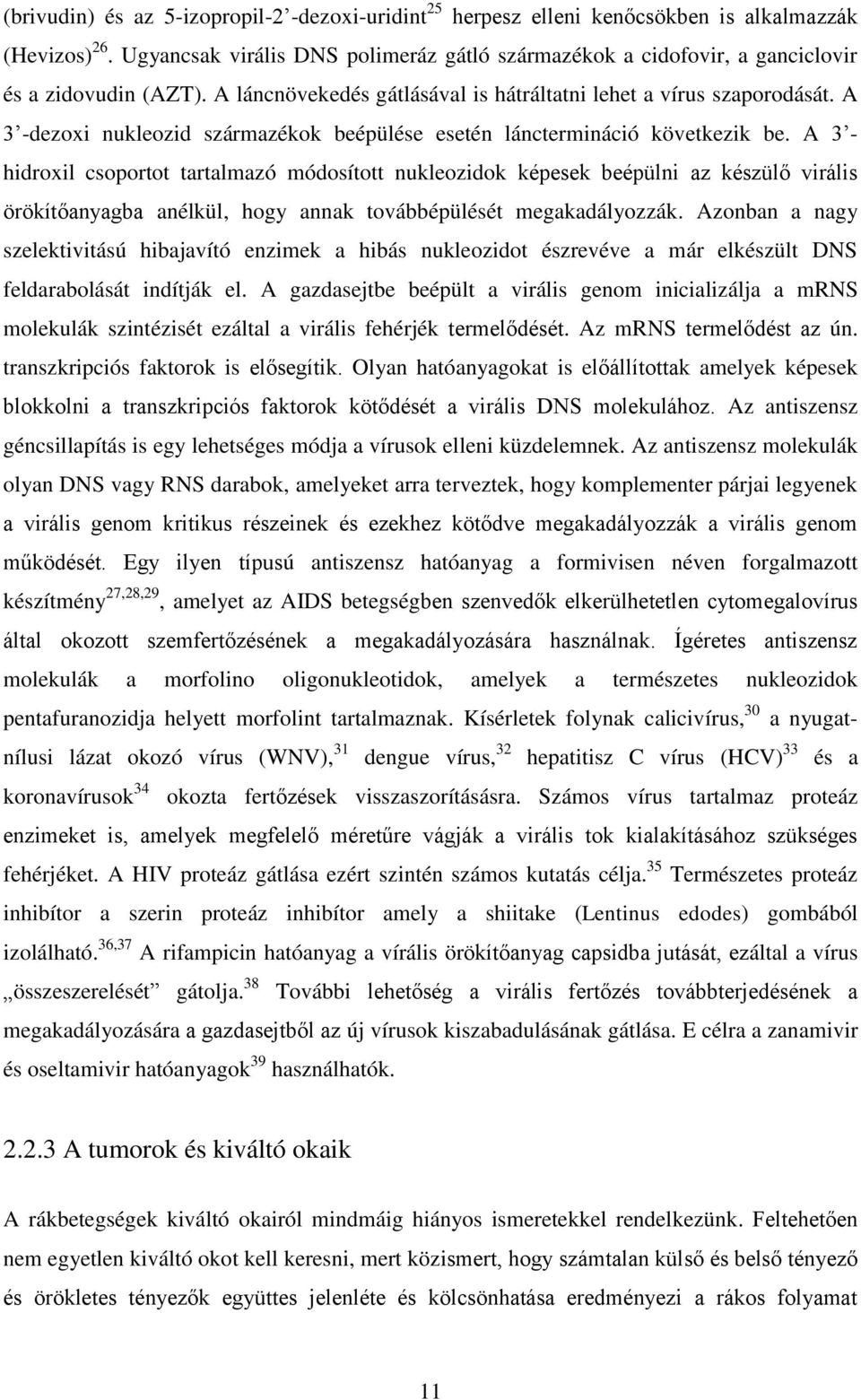 A 3 -dezoxi nukleozid származékok beépülése esetén lánctermináció következik be.