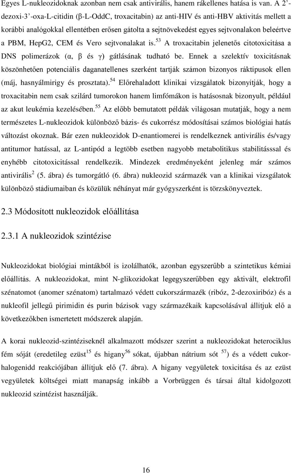 HepG2, CEM és Vero sejtvonalakat is. 53 A troxacitabin jelenetős citotoxicitása a DS polimerázok (α, β és γ) gátlásának tudható be.