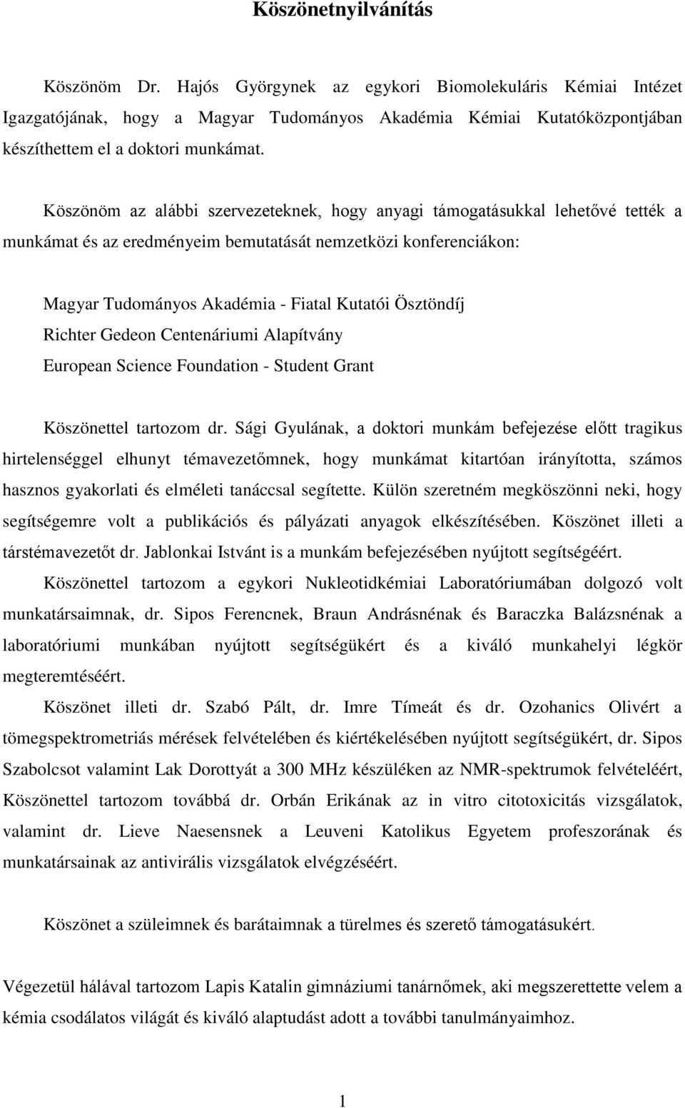 Richter Gedeon Centenáriumi Alapítvány European Science Foundation - Student Grant Köszönettel tartozom dr.