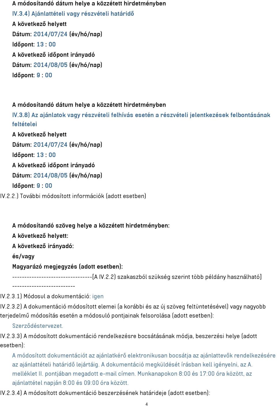 ---------------------------------[A IV.2.2) szakaszból szükség szerint több példány használható] -------------------------- IV.2.3.