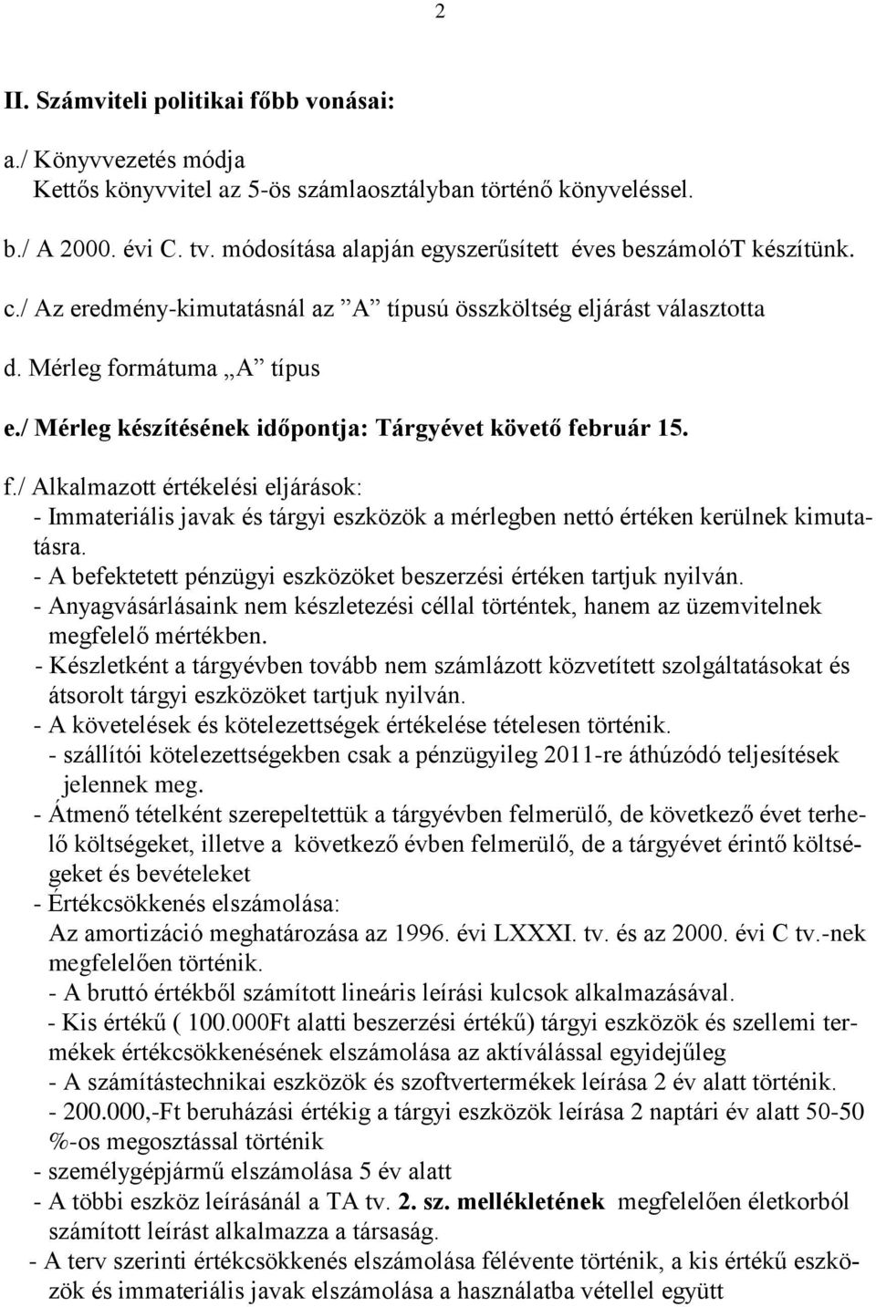 / Mérleg készítésének időpontja: Tárgyévet követő február 15. f./ Alkalmazott értékelési eljárások: - Immateriális javak és tárgyi eszközök a mérlegben nettó értéken kerülnek kimutatásra.