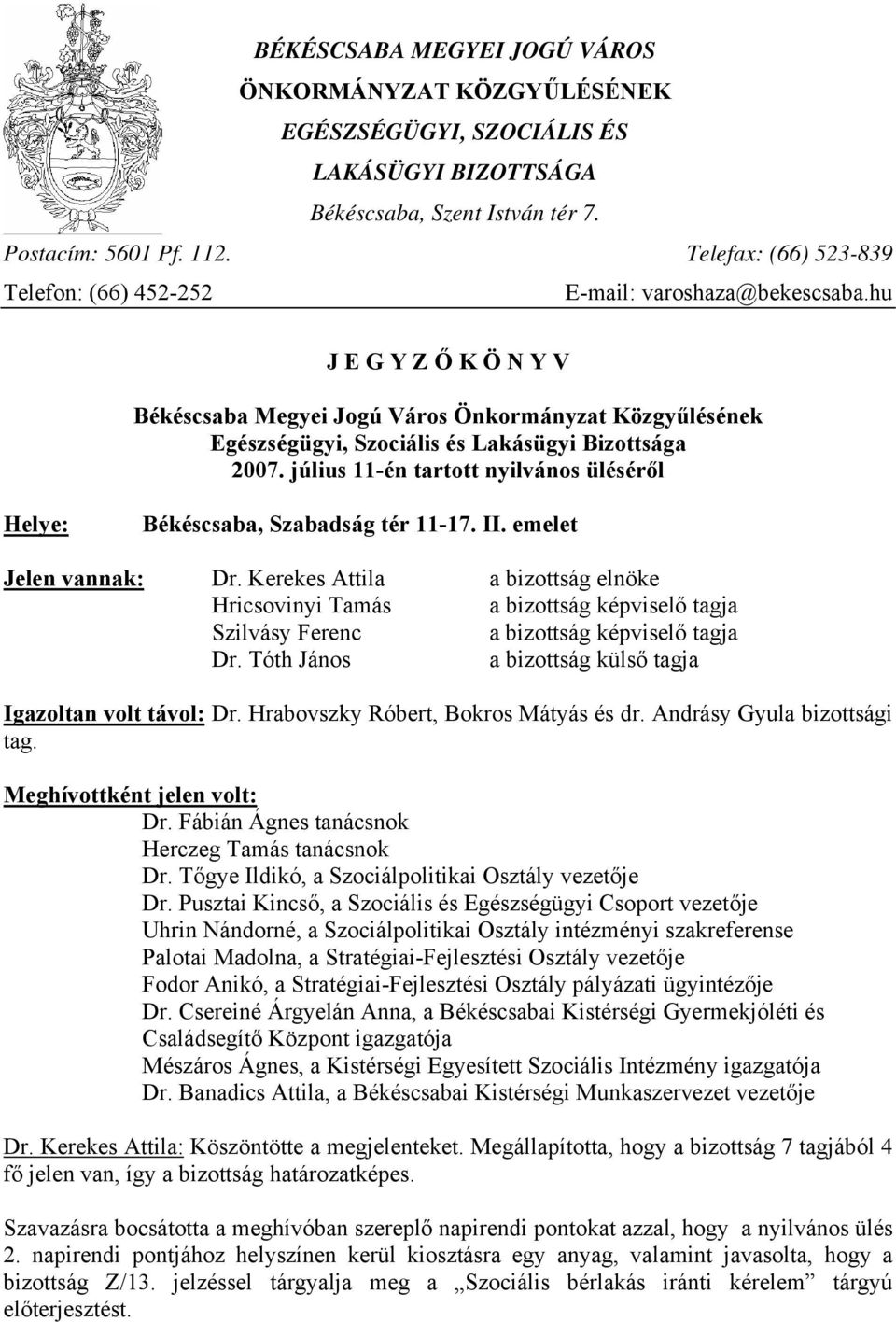 hu J E G Y Z Ő K Ö N Y V Békéscsaba Megyei Jogú Város Önkormányzat Közgyűlésének Egészségügyi, Szociális és Lakásügyi Bizottsága 2007.