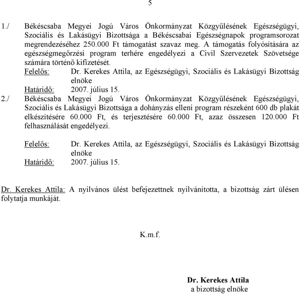 Kerekes Attila, az Egészségügyi, Szociális és Lakásügyi Bizottság elnöke Határidő: 20