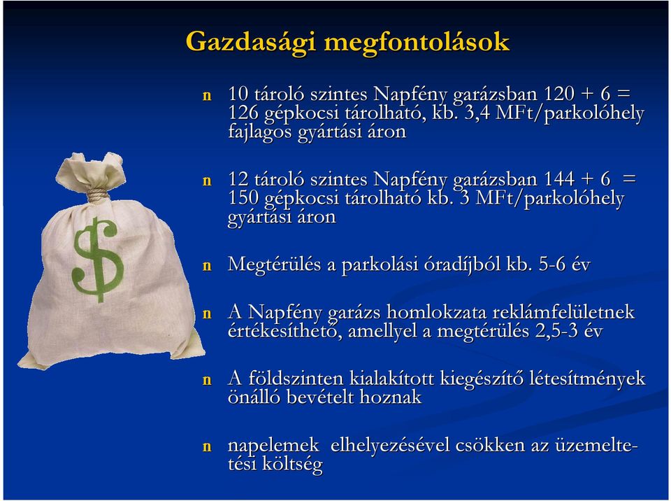 3 MFt/parkol /parkolóhely gyárt rtási áron n Megtérülés s a parkolási óradíjból l kb.