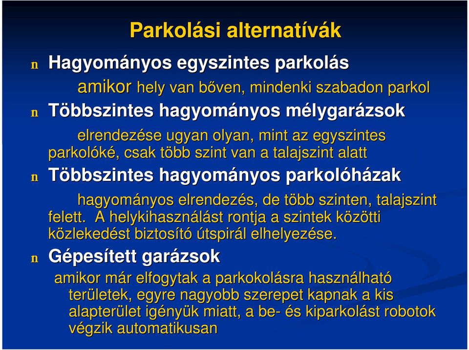 több t szinten, talajszint felett. A helykihasználást st rontja a szintek közötti k közlekedést biztosító útspirál l elhelyezése.