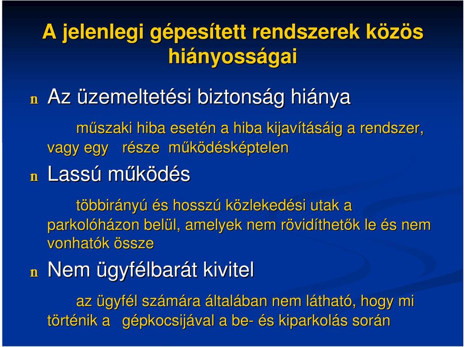 közlekedési utak a parkolóházo zon belül, l, amelyek nem rövidr vidíthetők k le és s nem vonhatók össze n Nem