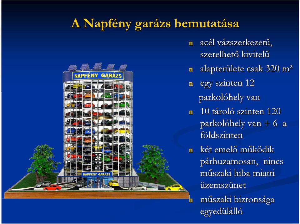 tárolt roló szinten 120 parkolóhely van + 6 a földszinten n két t emelő működik