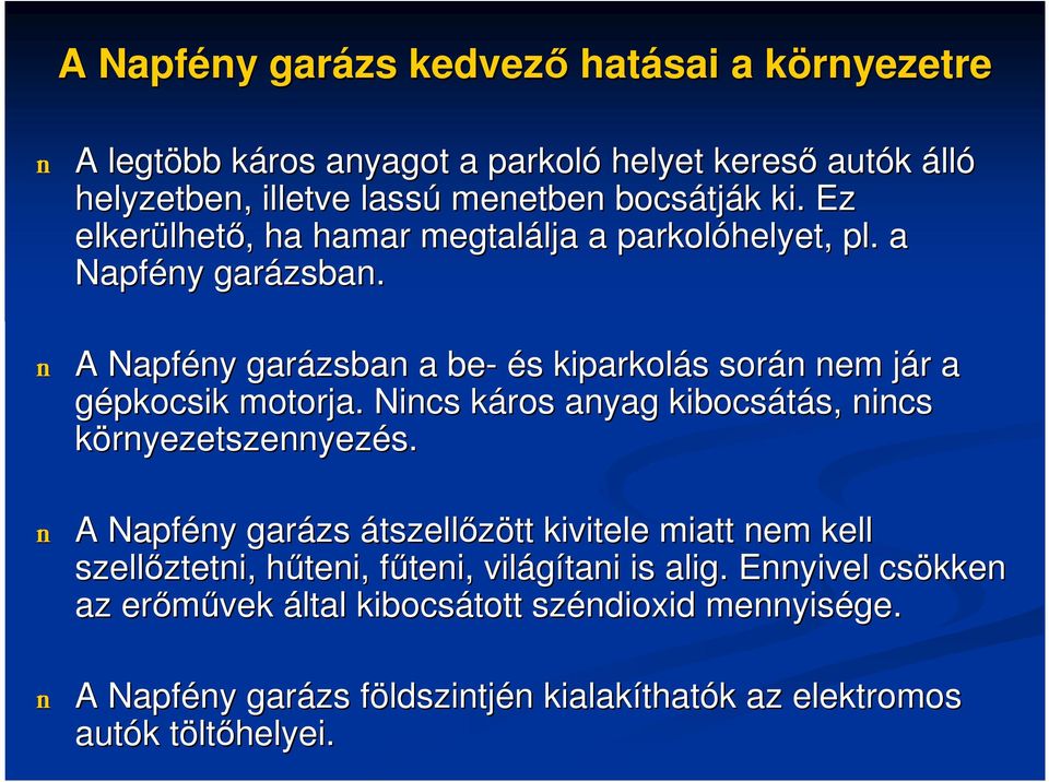 Nincs káros k anyag kibocsátás,, nincs környezetszennyezés.