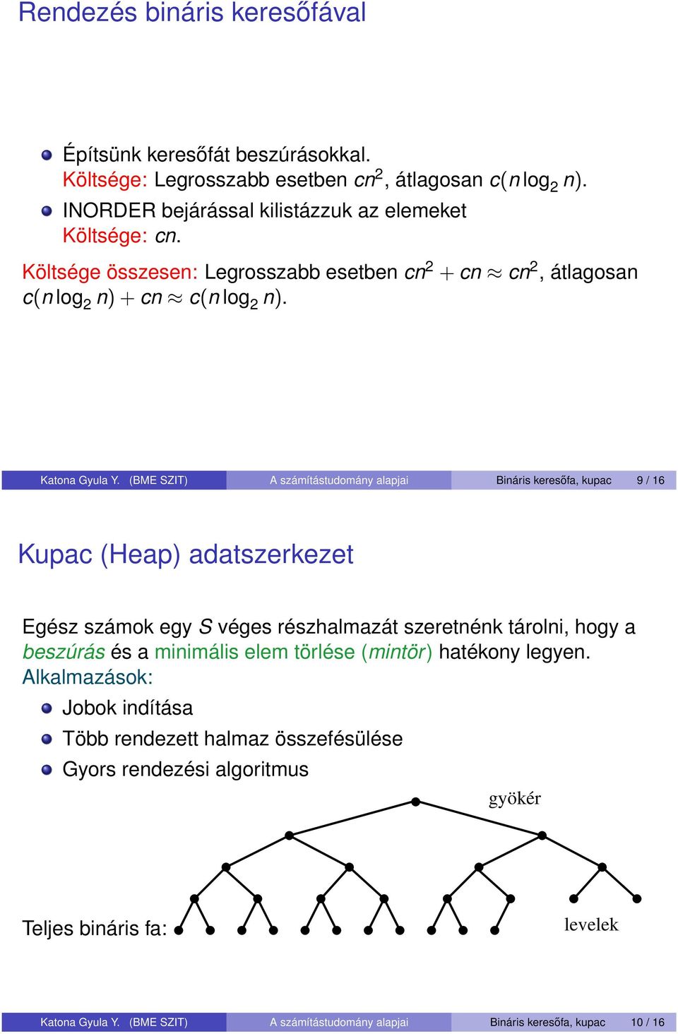 (BME SZIT) A számítástudomány alapjai Bináris keresőfa, kupac / Kupac (Heap) adatszerkezet Egész számok egy S véges részhalmazát szeretnénk tárolni, hogy a beszúrás és a