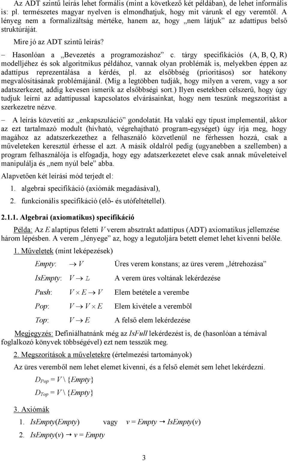 tárgy specifikációs (A, B, Q, R) modelljéhez és sok algoritmikus példához, vannak olyan problémák is, melyekben éppen az adattípus reprezentálása a kérdés, pl.