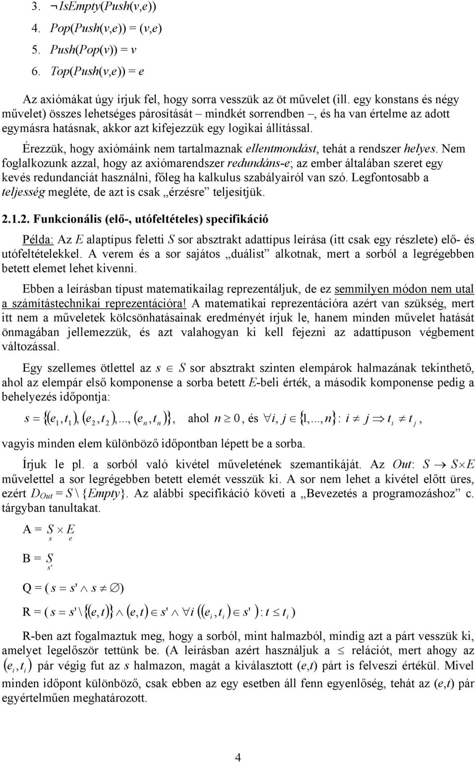 Érezzük, hogy axiómáink nem tartalmaznak ellentmondást, tehát a rendszer helyes.