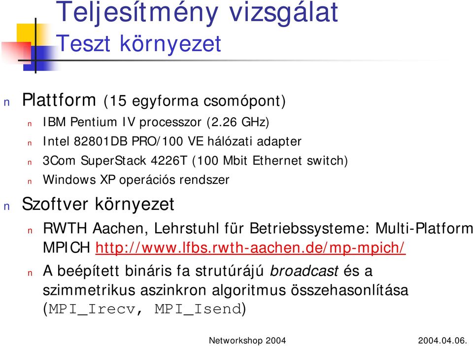 rendszer Szoftver környezet RWTH Aachen, Lehrstuhl für Betriebssysteme: Multi-Platform MPICH http://www.lfbs.