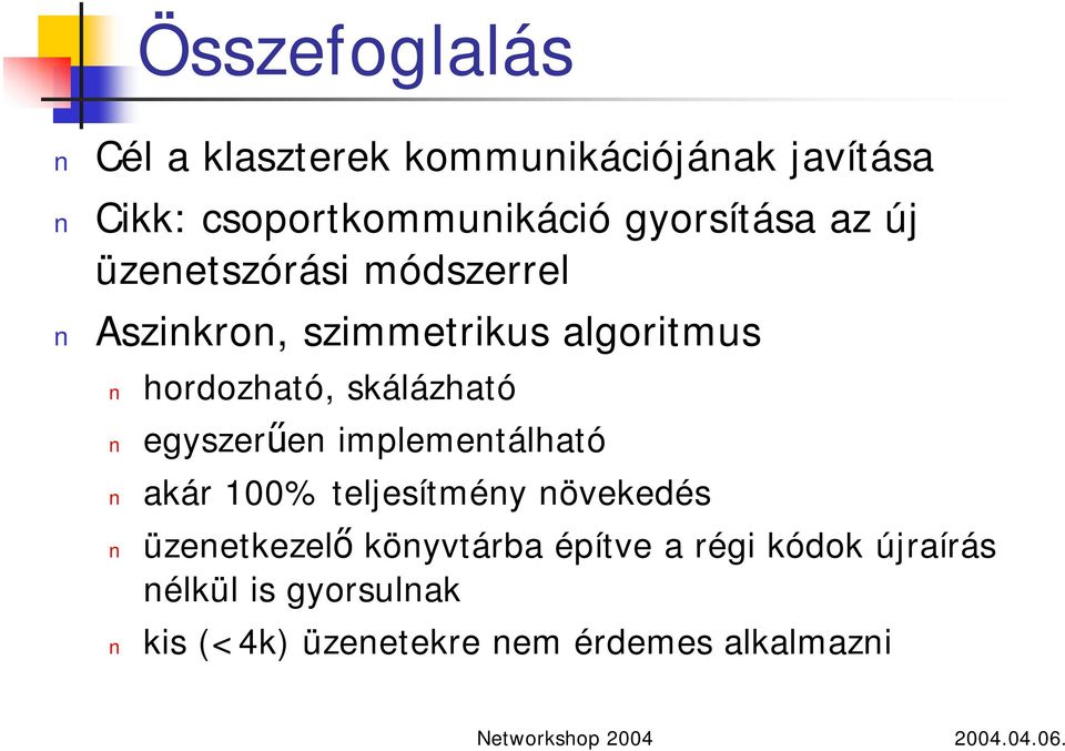 skálázható egyszerűen implementálható akár 00% teljesítmény növekedés üzenetkezelő