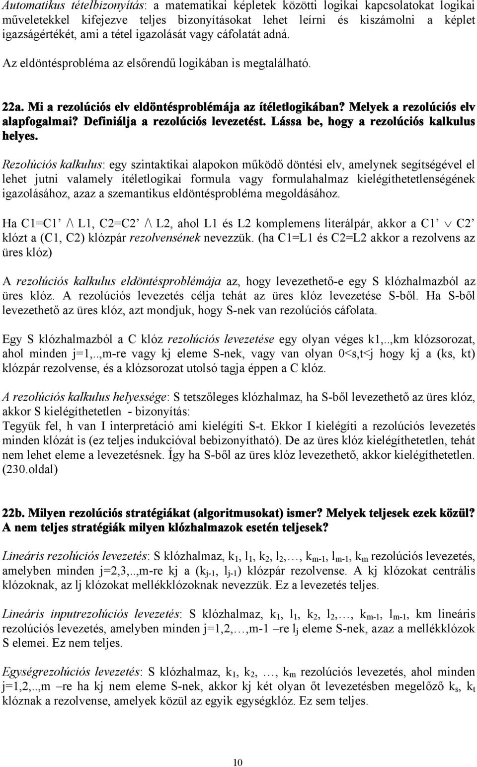 Definiálja a rezolúciós levezetést. Lássa be, hogy a rezolúciós kalkulus helyes.