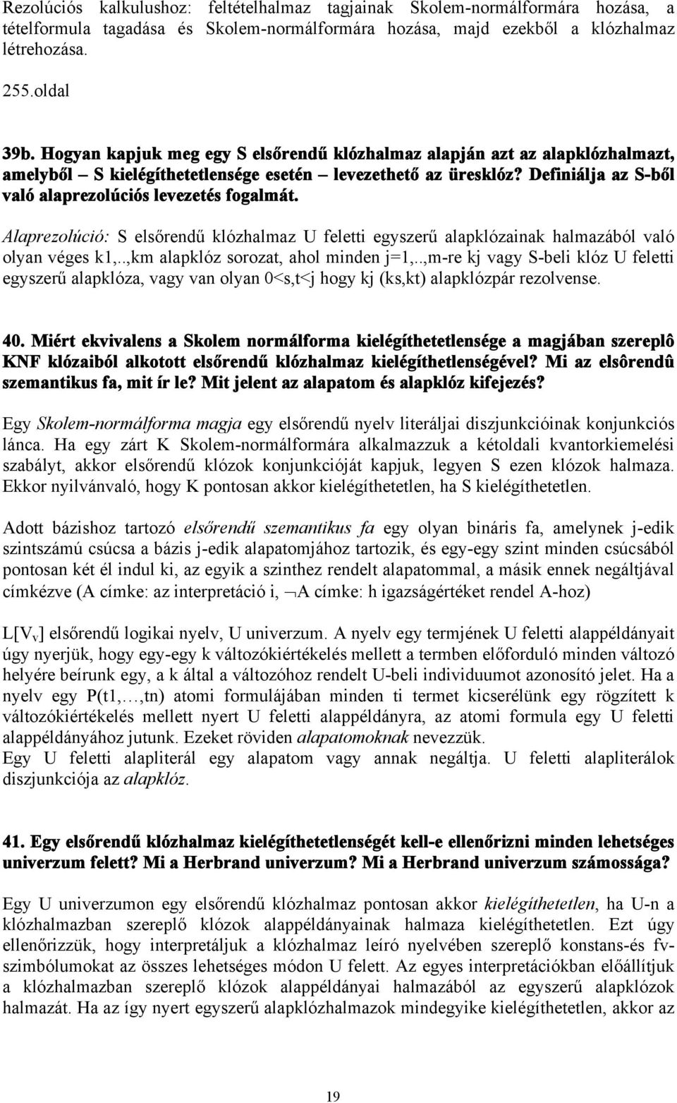 Alaprezolúció: S elsőrendű klózhalmaz U feletti egyszerű alapklózainak halmazából való olyan véges k1,..,km alapklóz sorozat, ahol minden j=1,.