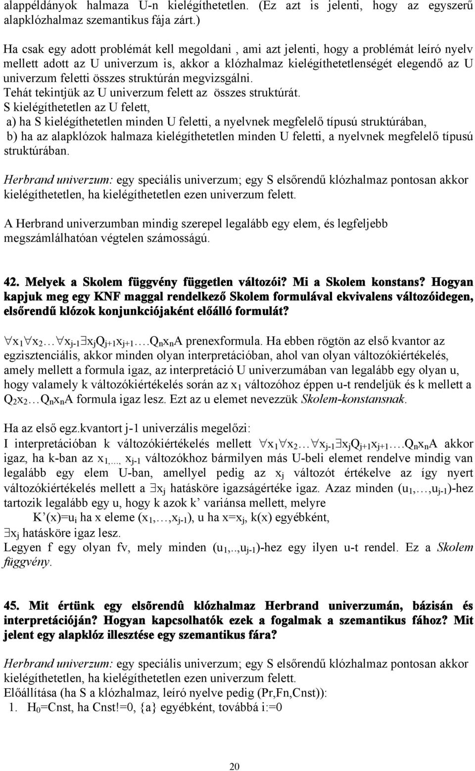 összes struktúrán megvizsgálni. Tehát tekintjük az U univerzum felett az összes struktúrát.