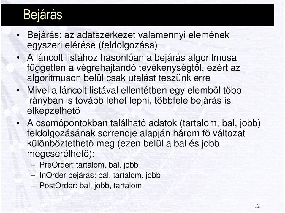 tovább lehet lépni, többféle bejárás is elképzelhető A csomópontokban található adatok (tartalom, bal, jobb) feldolgozásának sorrendje alapján három fő