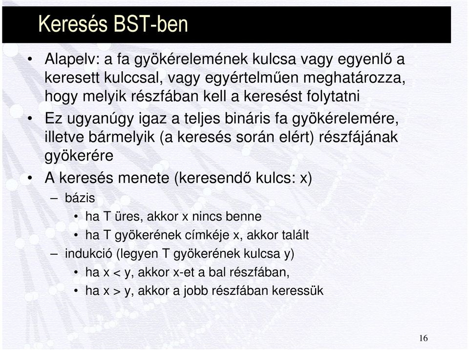 részfájának gyökerére A keresés menete (keresendő kulcs: x) bázis ha T üres, akkor x nincs benne ha T gyökerének címkéje x, akkor