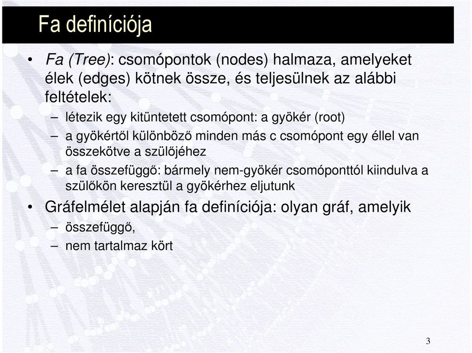 csomópont egy éllel van összekötve a szülőjéhez a fa összefüggő: bármely nem-gyökér csomóponttól kiindulva a