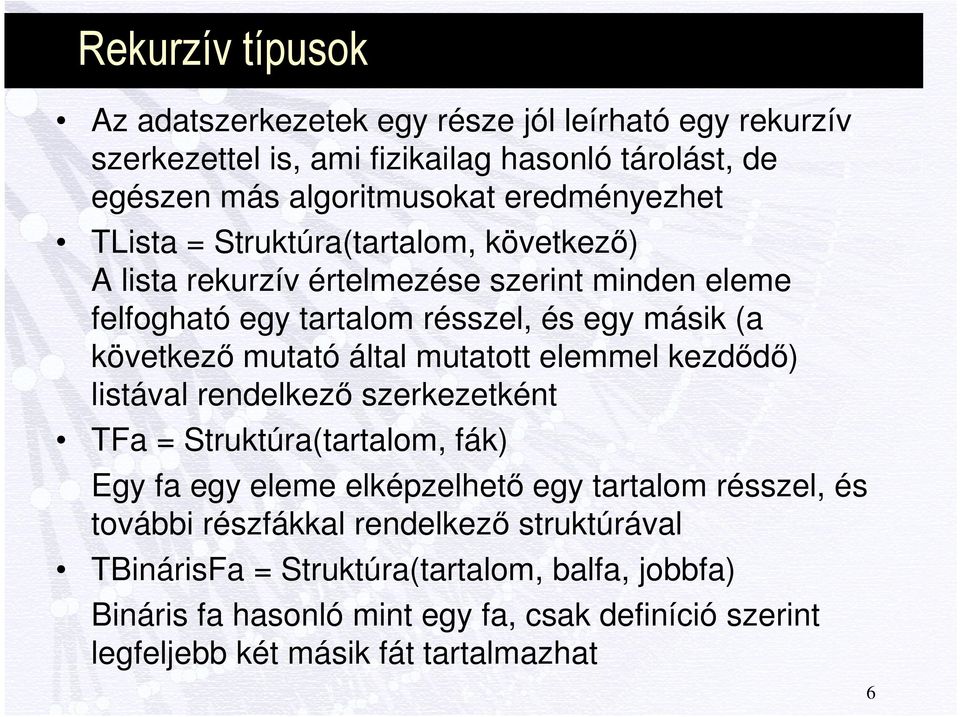 mutató által mutatott elemmel kezdődő) listával rendelkező szerkezetként TFa = Struktúra(tartalom, fák) Egy fa egy eleme elképzelhető egy tartalom résszel, és