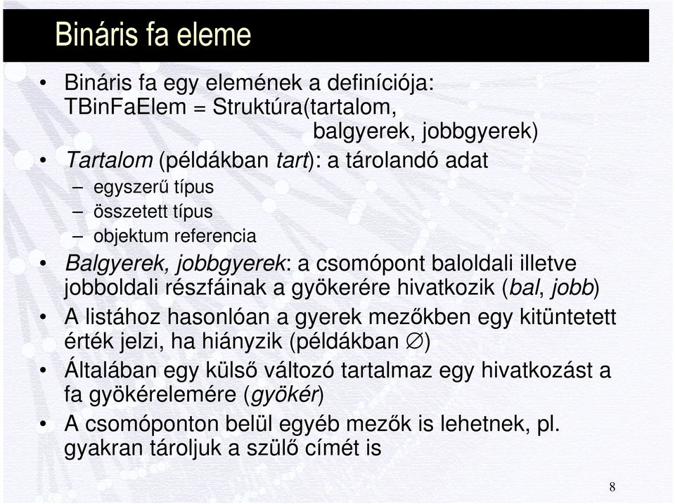 gyökerére hivatkozik (bal, jobb) A listához hasonlóan a gyerek mezőkben egy kitüntetett érték jelzi, ha hiányzik (példákban ) Általában egy