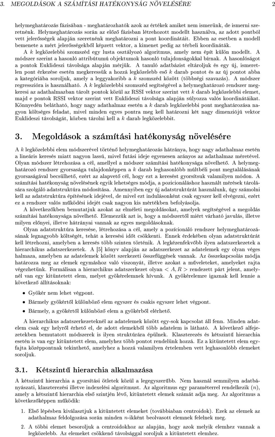 Ebben az esetben a modell bemenete a mért jeler sségekb l képzett vektor, a kimenet pedig az térbeli koordináták.