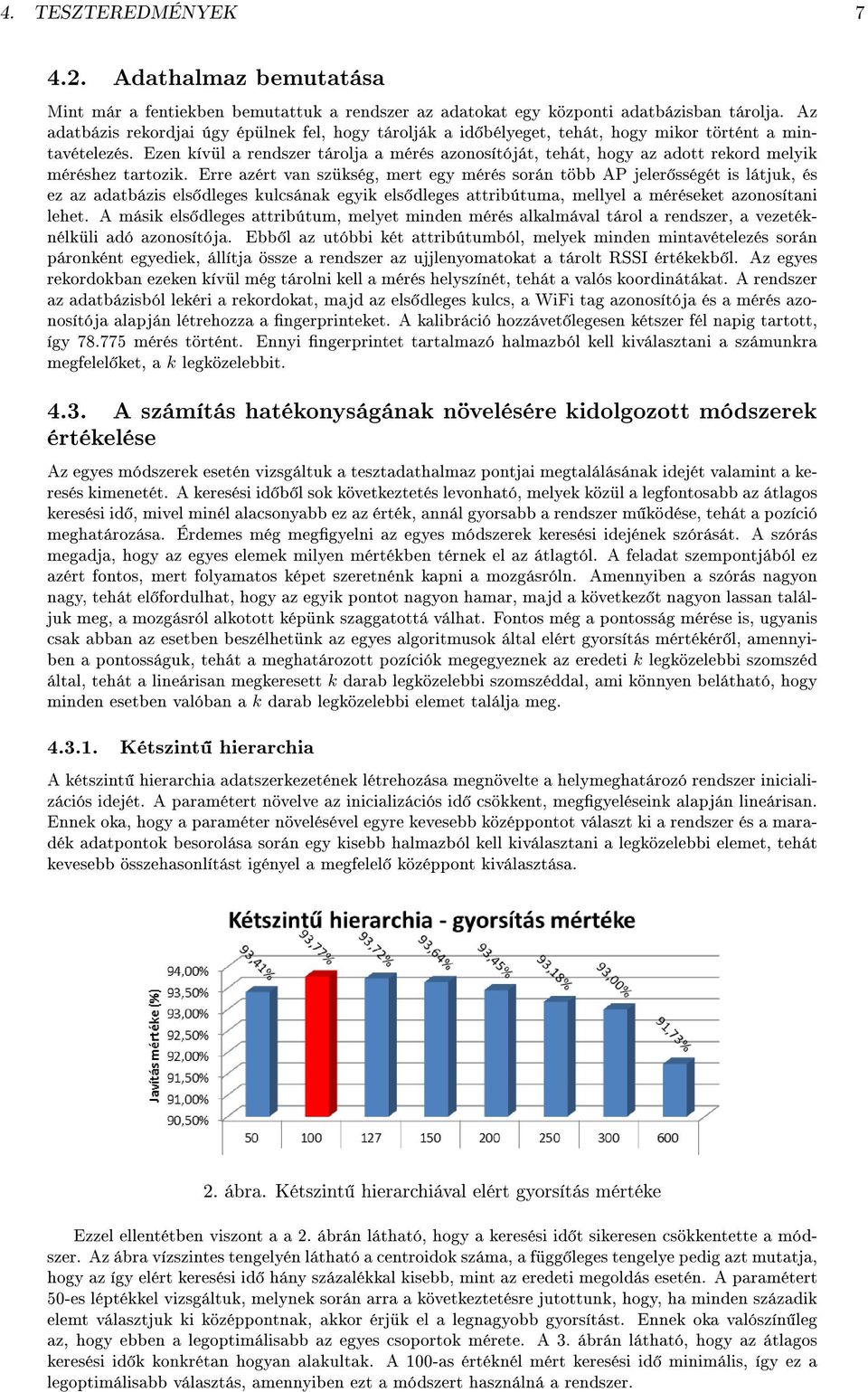 Ezen kívül a rendszer tárolja a mérés azonosítóját, tehát, hogy az adott rekord melyik méréshez tartozik.