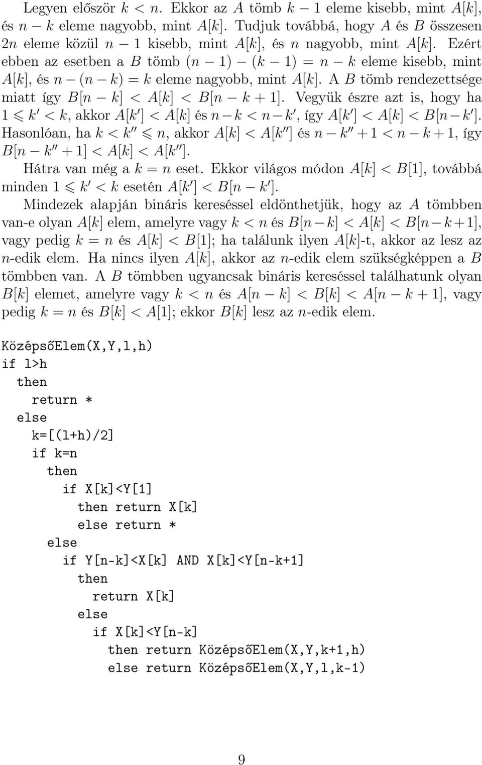 Vegyük észre azt is, hogy ha 1 k < k, akkor A[k ] < A[k] és n k < n k, így A[k ] < A[k] < B[n k ]. Hasonlóan, ha k < k n, akkor A[k] < A[k ] és n k + 1 < n k + 1, így B[n k + 1] < A[k] < A[k ].