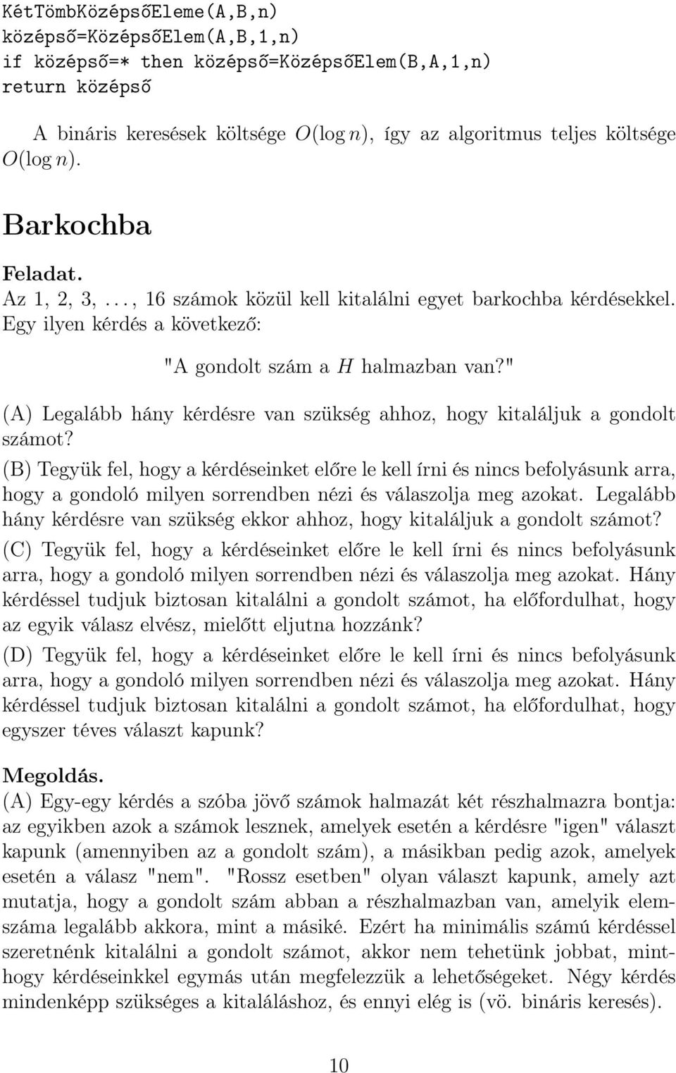 " (A) Legalább hány kérdésre van szükség ahhoz, hogy kitaláljuk a gondolt számot?