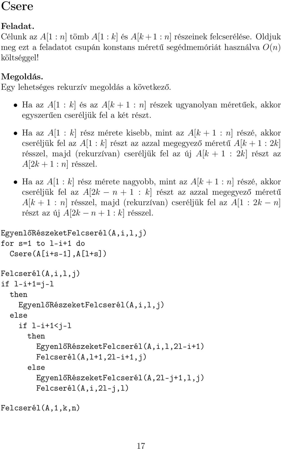 Ha az A[1 : k] rész mérete kisebb, mint az A[k + 1 : n] részé, akkor cseréljük fel az A[1 : k] részt az azzal megegyező méretű A[k + 1 : 2k] résszel, majd (rekurzívan) cseréljük fel az új A[k + 1 :