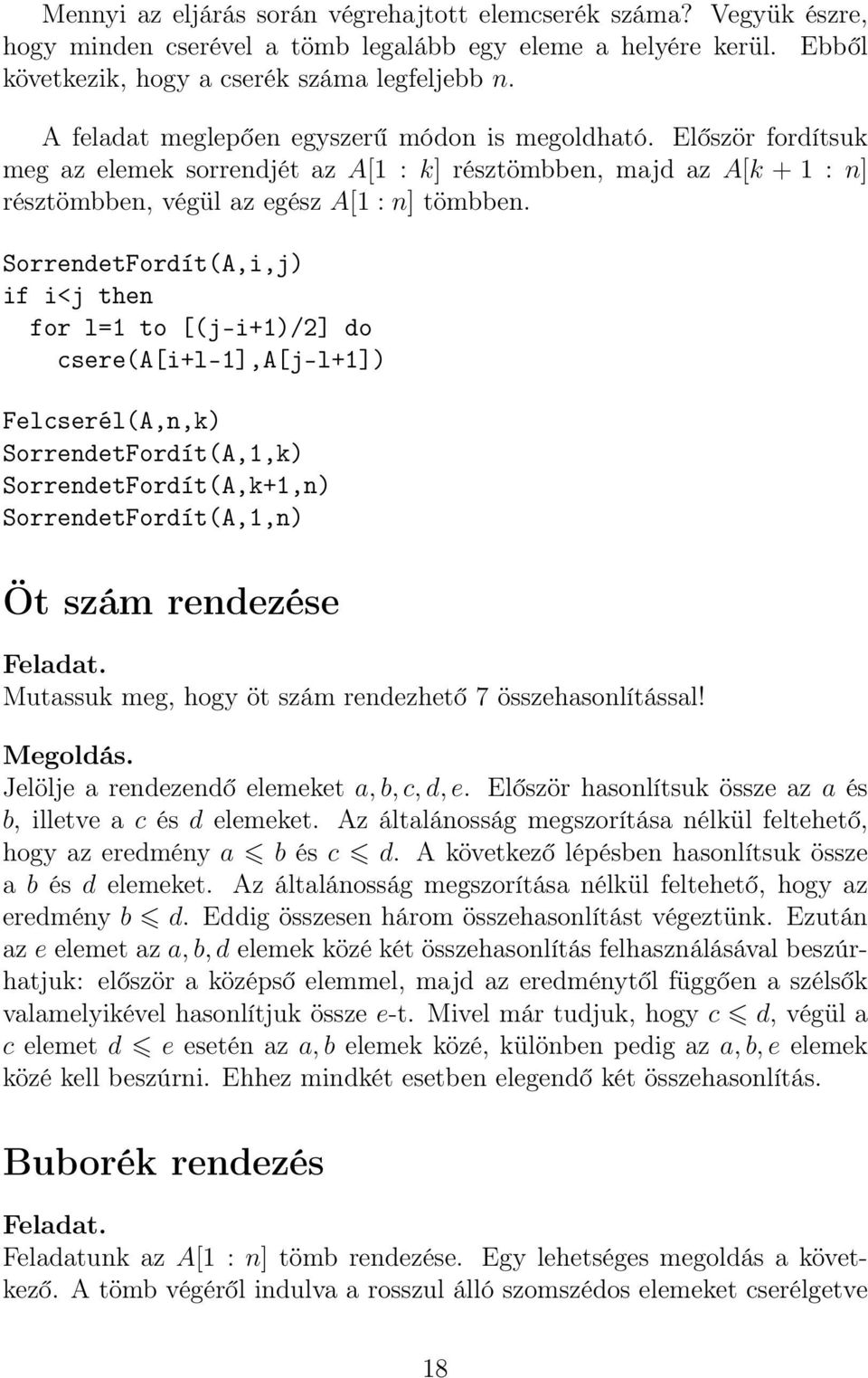 SorrendetFordít(A,i,j) if i<j then for l=1 to [(j-i+1)/2] do csere(a[i+l-1],a[j-l+1]) Felcserél(A,n,k) SorrendetFordít(A,1,k) SorrendetFordít(A,k+1,n) SorrendetFordít(A,1,n) Öt szám rendezése