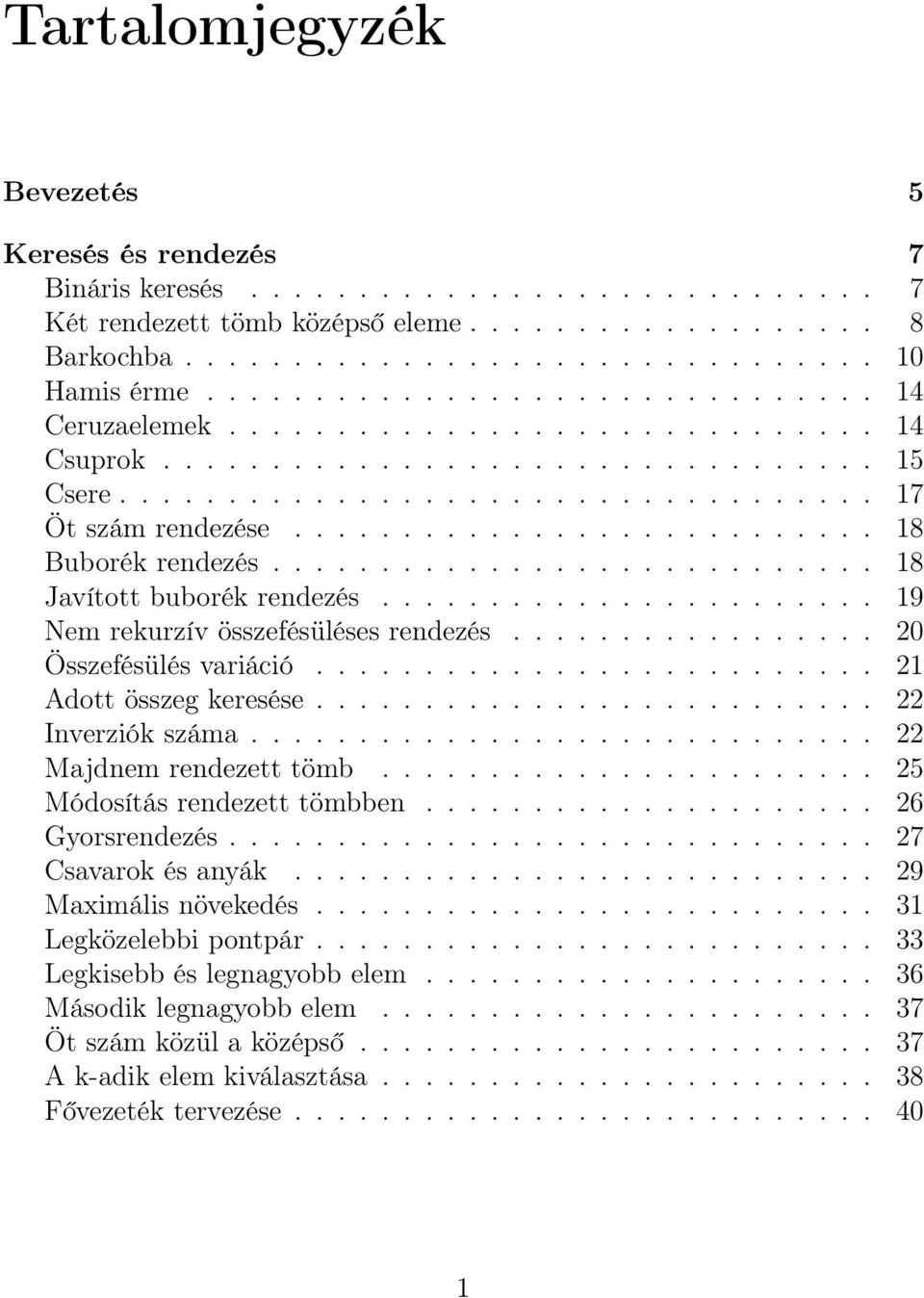 .......................... 18 Buborék rendezés............................ 18 Javított buborék rendezés....................... 19 Nem rekurzív összefésüléses rendezés................. 20 Összefésülés variáció.