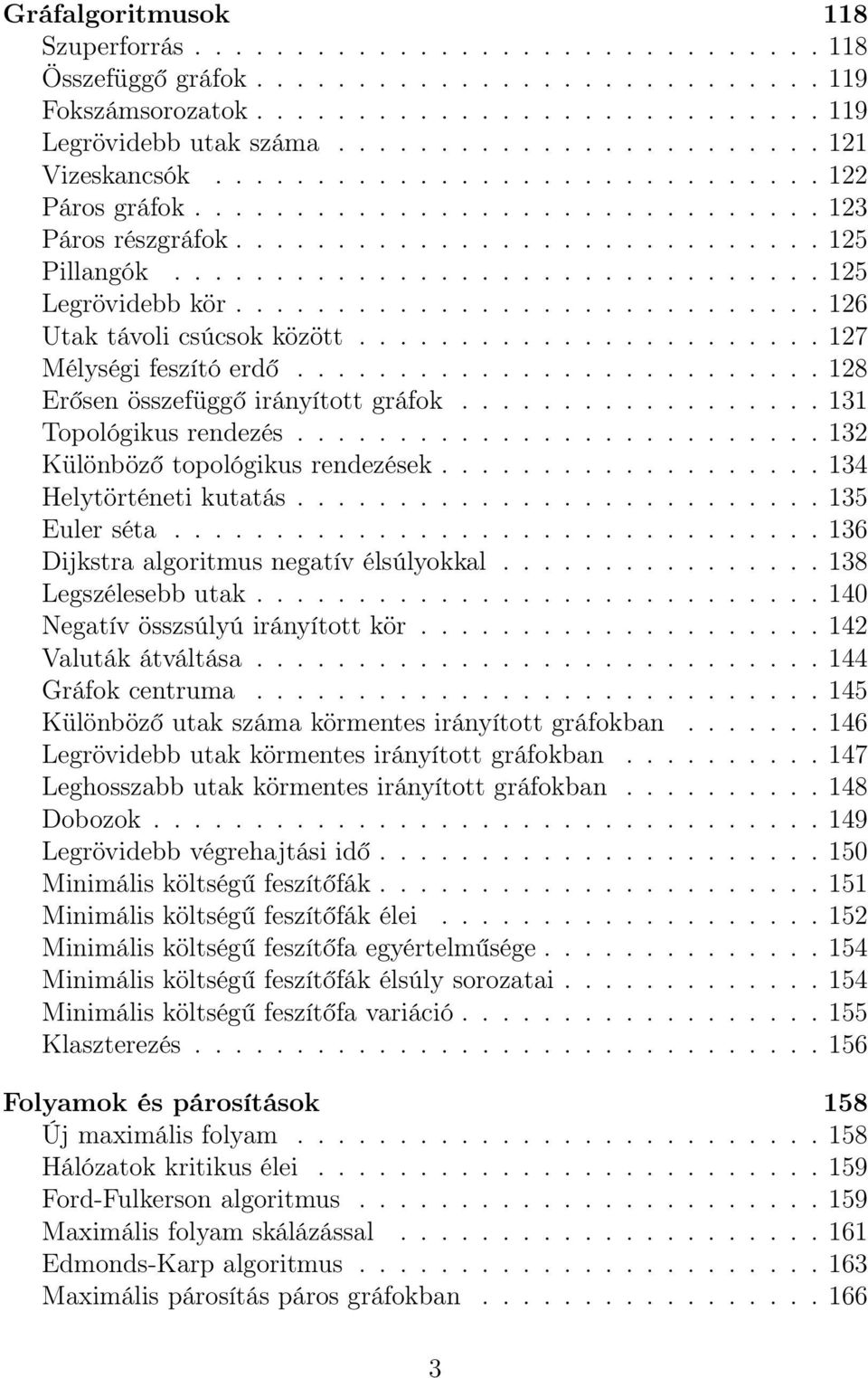 ............................... 125 Legrövidebb kör............................. 126 Utak távoli csúcsok között....................... 127 Mélységi feszító erdő.