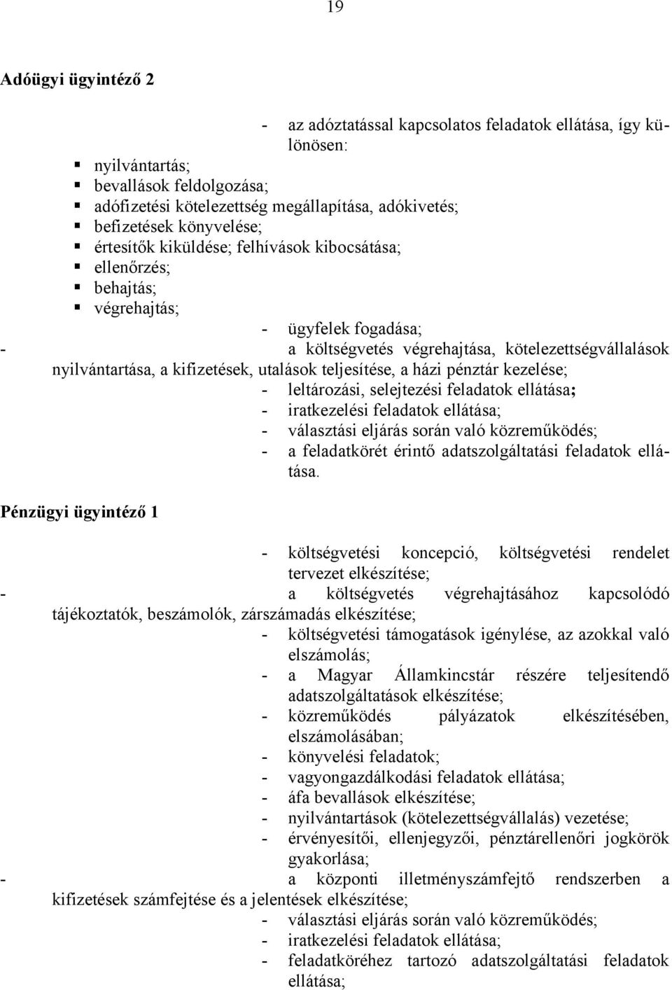 utalások teljesítése, a házi pénztár kezelése; - leltározási, selejtezési feladatok ellátása; - iratkezelési feladatok ellátása; - választási eljárás során való közreműködés; - a feladatkörét érintő