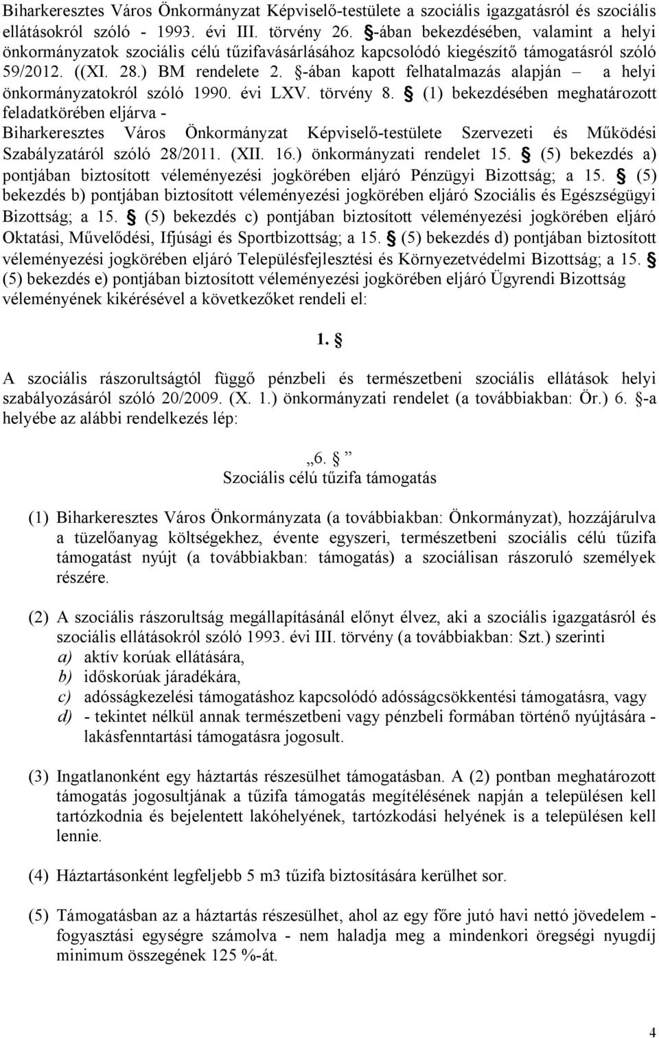 -ában kapott felhatalmazás alapján a helyi önkormányzatokról szóló 1990. évi LXV. törvény 8.