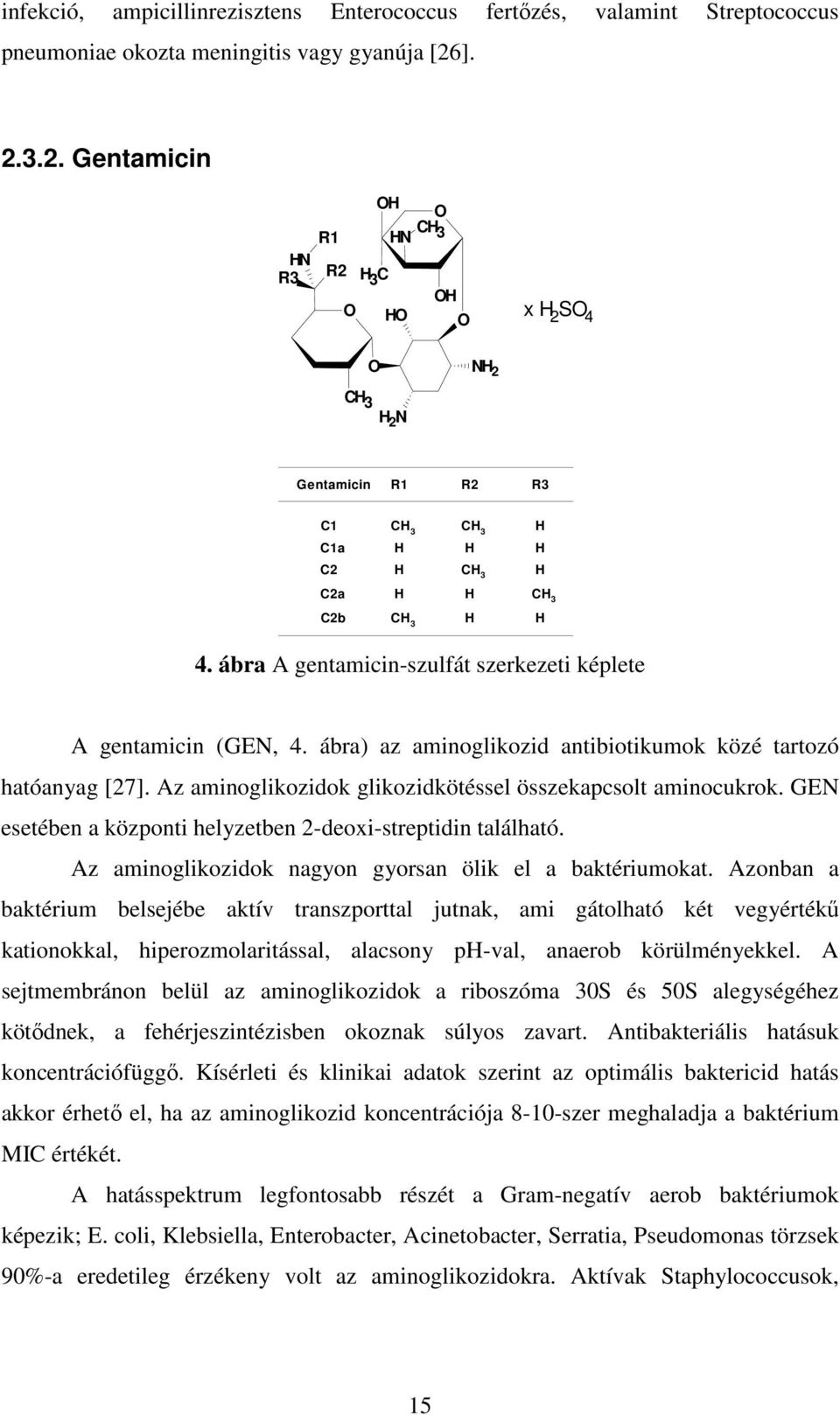 ábra A gentamicin-szulfát szerkezeti képlete A gentamicin (GEN, 4. ábra) az aminoglikozid antibiotikumok közé tartozó hatóanyag [27]. Az aminoglikozidok glikozidkötéssel összekapcsolt aminocukrok.